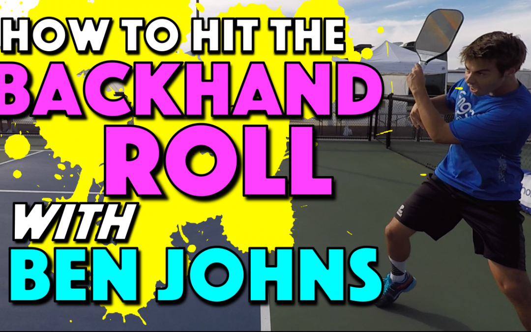 How To Hit The Backhand Roll with Ben Johns